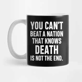 You can't beat a nation that knows death is not the end Inspirational Gift Faith Belief Resistance Mug